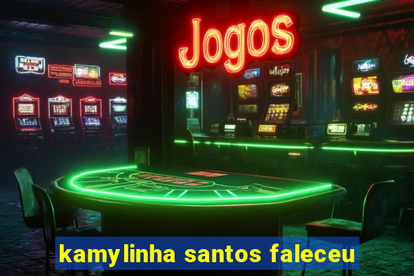 kamylinha santos faleceu